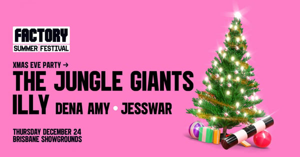 Xmas Eve ft. The Jungle Giants + Illy | Factory Summer Festival tickets